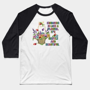 Kindness Is Like A Flower - Floral Baseball T-Shirt